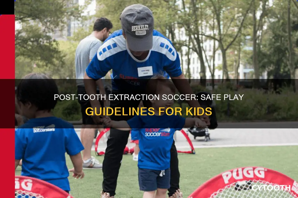 can kid play soccer after tooth extraction