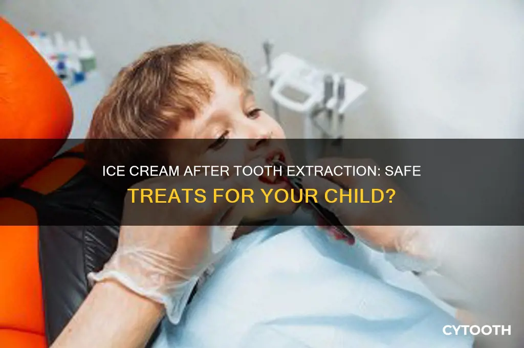 can my child have ice cream after tooth extraction