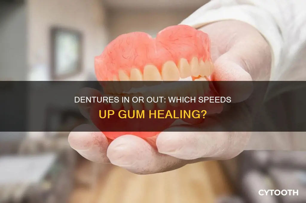 do gums heal faster with dentures in or out