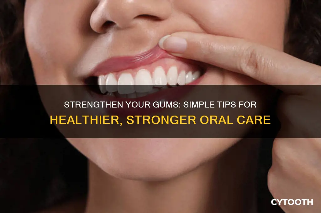 how to make your gums stronger