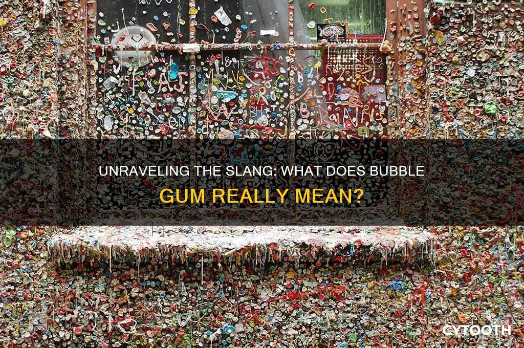 what does bubble gum mean in slang