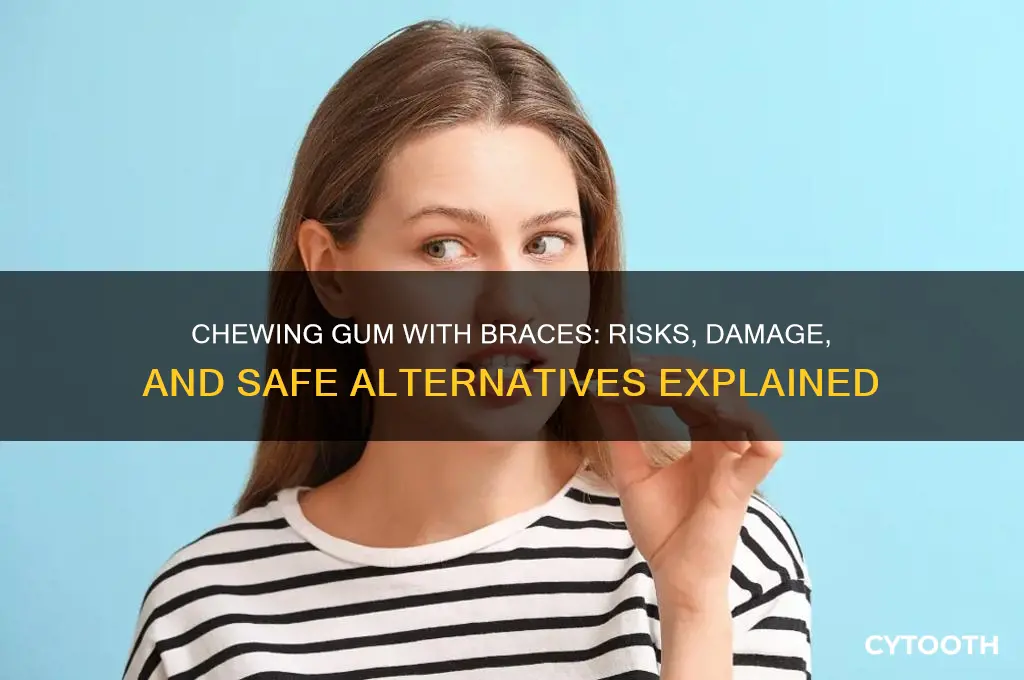 what happens if you chew gum with braces